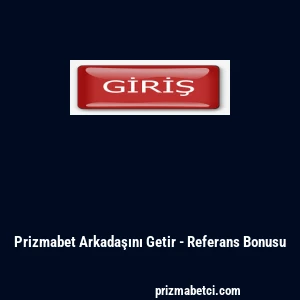 Prizmabet Arkadaşını Getir - Referans Bonusu