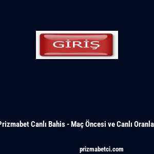 Prizmabet Canlı Bahis - Maç Öncesi ve Canlı Oranlar