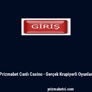 Prizmabet Canlı Casino - Gerçek Krupiyerli Oyunlar