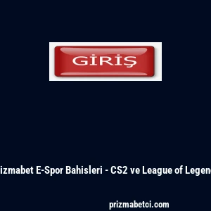 Prizmabet E-Spor Bahisleri - CS2 ve League of Legends
