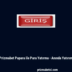 Prizmabet Papara ile Para Yatırma - Anında Yatırım