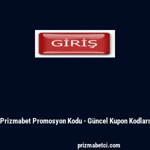 Prizmabet Promosyon Kodu - Güncel Kupon Kodları