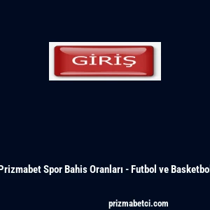 Prizmabet Spor Bahis Oranları - Futbol ve Basketbol